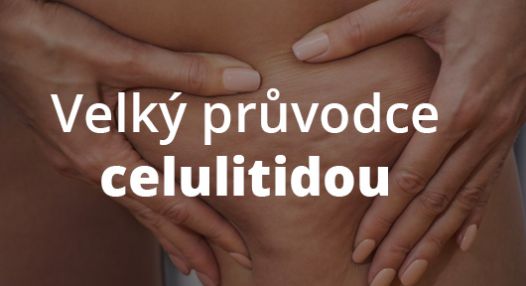 Průvodce celulitidou – vše, co o ní potřebuješ vědět! Jak vzniká a jak proti ní bojovat!