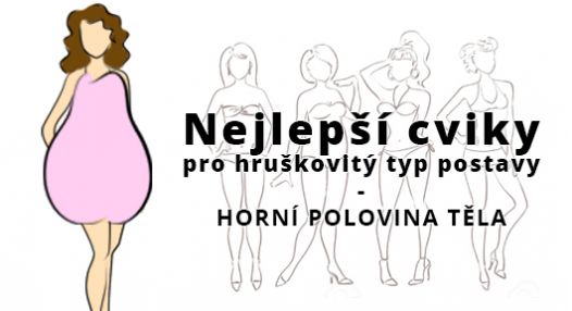 Seriál: Nejlepší cviky pro hruškovitý typ postavy – Charakteristika hrušky a cviky na horní polovinu těla